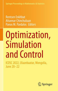Title: Optimization, Simulation and Control: ICOSC 2022, Ulaanbaatar, Mongolia, June 20-22, Author: Rentsen Enkhbat
