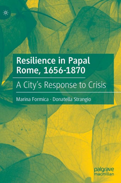 Resilience Papal Rome, 1656-1870: A City's Response to Crisis