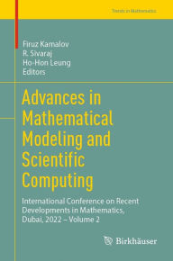 Title: Advances in Mathematical Modeling and Scientific Computing: International Conference on Recent Developments in Mathematics, Dubai, 2022 - Volume 2, Author: Firuz Kamalov