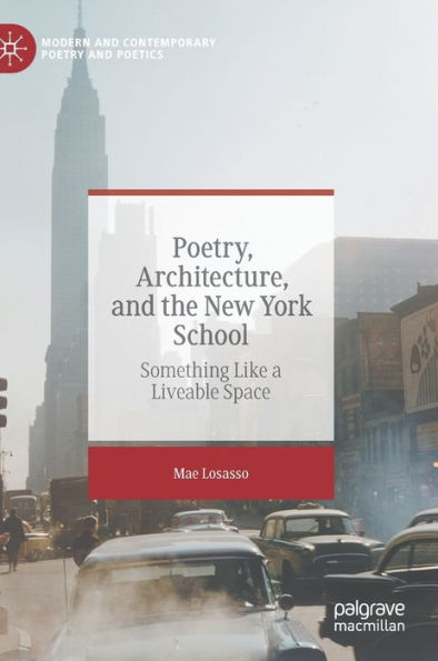 Poetry, Architecture, and the New York School: Something Like a Liveable Space