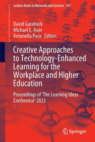 Title: Creative Approaches to Technology-Enhanced Learning for the Workplace and Higher Education: Proceedings of 'The Learning Ideas Conference' 2023, Author: David Guralnick