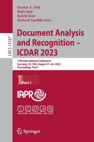 Title: Document Analysis and Recognition - ICDAR 2023: 17th International Conference, San José, CA, USA, August 21-26, 2023, Proceedings, Part I, Author: Gernot A. Fink