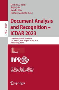 Title: Document Analysis and Recognition - ICDAR 2023: 17th International Conference, San José, CA, USA, August 21-26, 2023, Proceedings, Part I, Author: Gernot A. Fink