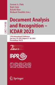 Title: Document Analysis and Recognition - ICDAR 2023: 17th International Conference, San José, CA, USA, August 21-26, 2023, Proceedings, Part II, Author: Gernot A. Fink