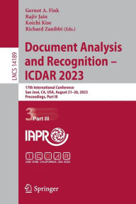 Title: Document Analysis and Recognition - ICDAR 2023: 17th International Conference, San José, CA, USA, August 21-26, 2023, Proceedings, Part III, Author: Gernot A. Fink