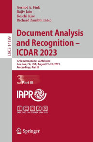 Title: Document Analysis and Recognition - ICDAR 2023: 17th International Conference, San José, CA, USA, August 21-26, 2023, Proceedings, Part III, Author: Gernot A. Fink