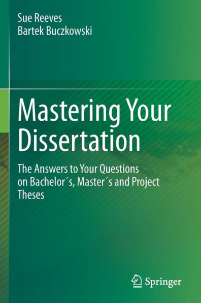 Mastering Your Dissertation: The Answers to Questions on Bachelor´s, Master´s and Project Theses