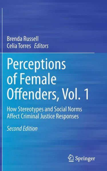 Perceptions of Female Offenders, Vol. 1: How Stereotypes and Social Norms Affect Criminal Justice Responses