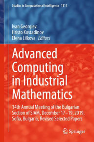 Title: Advanced Computing in Industrial Mathematics: 14th Annual Meeting of the Bulgarian Section of SIAM, December 17-19, 2019, Sofia, Bulgaria, Revised Selected Papers, Author: Ivan Georgiev