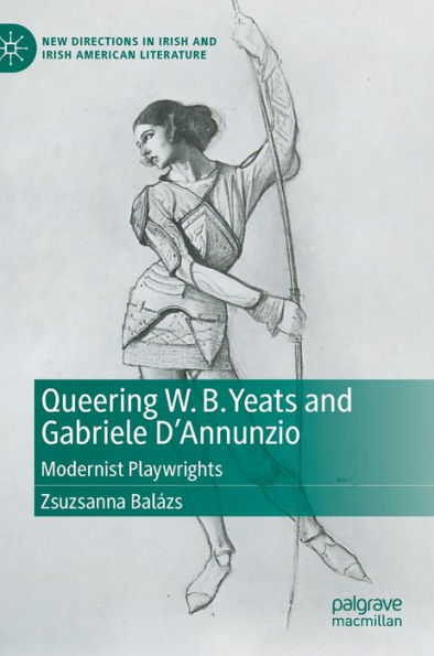 Queering W. B. Yeats and Gabriele D'Annunzio: Modernist Playwrights