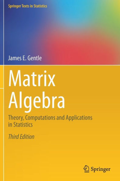 Matrix Algebra: Theory, Computations and Applications Statistics