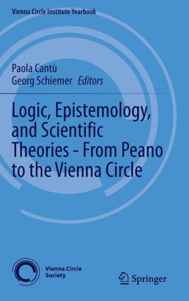 Logic, Epistemology, and Scientific Theories - From Peano to the Vienna Circle