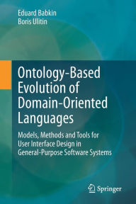 Title: Ontology-Based Evolution of Domain-Oriented Languages: Models, Methods and Tools for User Interface Design in General-Purpose Software Systems, Author: Eduard Babkin