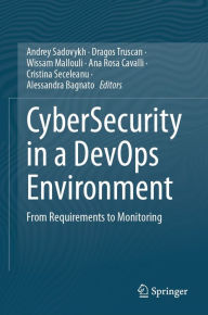 Title: CyberSecurity in a DevOps Environment: From Requirements to Monitoring, Author: Andrey Sadovykh