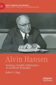 Forum to download ebooks Alvin Hansen: Seeking a Suitable Stabilization - An Academic Biography by Robert J. Bigg in English 9783031422157