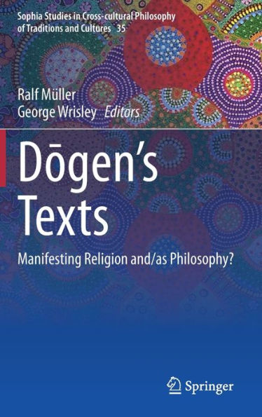 Dogen's texts: Manifesting Religion and/as Philosophy?