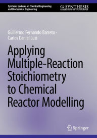 Title: Applying Multiple-Reaction Stoichiometry to Chemical Reactor Modelling, Author: Guillermo Fernando Barreto