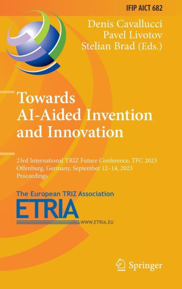 Towards AI-Aided Invention and Innovation: 23rd International TRIZ Future Conference, TFC 2023, Offenburg, Germany, September 12-14, Proceedings