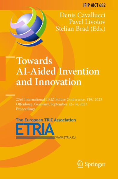 Towards AI-Aided Invention and Innovation: 23rd International TRIZ Future Conference, TFC 2023, Offenburg, Germany, September 12-14, 2023, Proceedings