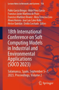Title: 18th International Conference on Soft Computing Models in Industrial and Environmental Applications (SOCO 2023): Salamanca, Spain, September 5-7, 2023, Proceedings, Volume 2, Author: Pablo Garcïa Bringas