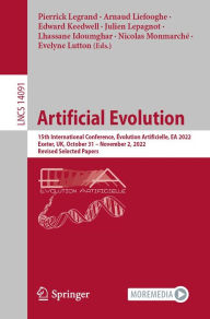 Title: Artificial Evolution: 15th International Conference, Évolution Artificielle, EA 2022, Exeter, UK, October 31 - November 2, 2022, Revised Selected Papers, Author: Pierrick Legrand