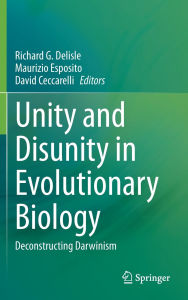 Title: Unity and Disunity in Evolutionary Biology: Deconstructing Darwinism, Author: Richard G. Delisle