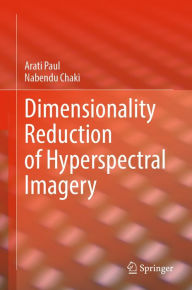 Title: Dimensionality Reduction of Hyperspectral Imagery, Author: Arati Paul