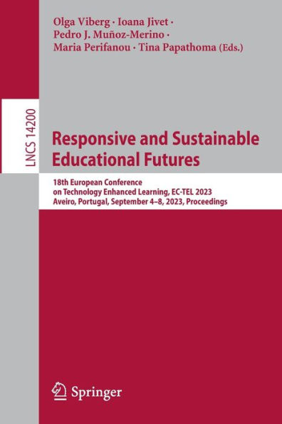 Responsive and Sustainable Educational Futures: 18th European Conference on Technology Enhanced Learning, EC-TEL 2023, Aveiro, Portugal, September 4-8, Proceedings