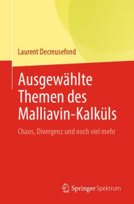 Title: Ausgewï¿½hlte Themen des Malliavin-Kalkï¿½ls: Chaos, Divergenz und noch viel mehr, Author: Laurent Decreusefond