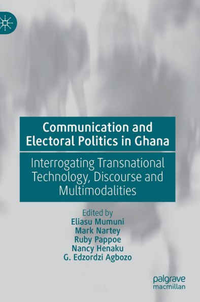 Communication and Electoral Politics Ghana: Interrogating Transnational Technology, Discourse Multimodalities