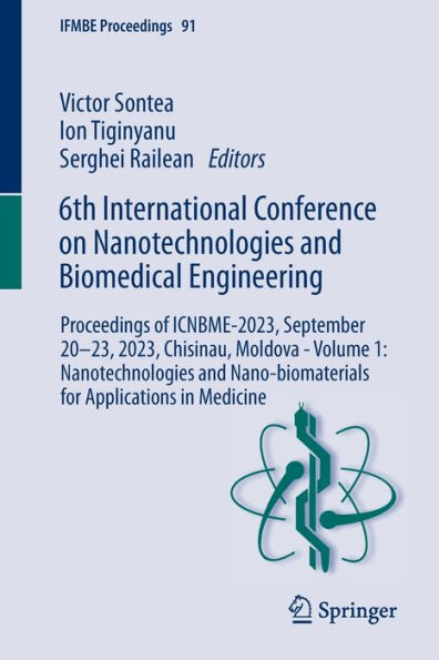 6th International Conference on Nanotechnologies and Biomedical Engineering: Proceedings of ICNBME-2023, September 20-23, 2023, Chisinau, Moldova - Volume 1: Nano-biomaterials for Applications Medicine