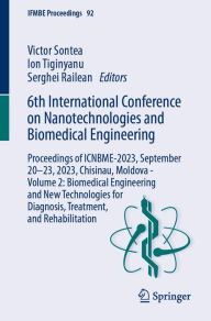 Title: 6th International Conference on Nanotechnologies and Biomedical Engineering: Proceedings of ICNBME-2023, September 20-23, 2023, Chisinau, Moldova - Volume 2: Biomedical Engineering and New Technologies for Diagnosis, Treatment, and Rehabilitation, Author: Victor Sontea
