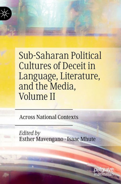 Sub-Saharan Political Cultures of Deceit Language, Literature, and the Media, Volume II: Across National Contexts