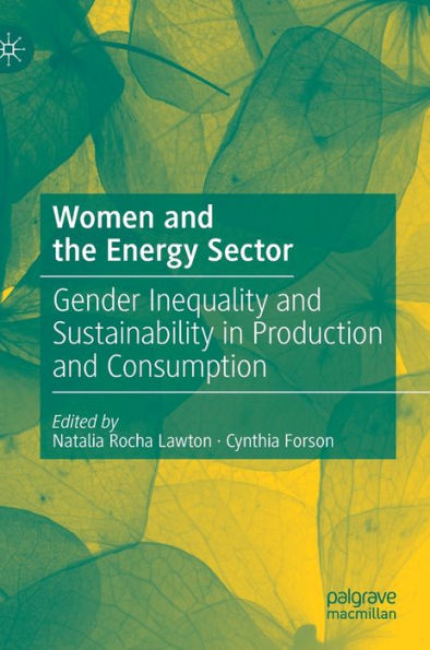 Women and the Energy Sector: Gender Inequality and Sustainability in Production and Consumption