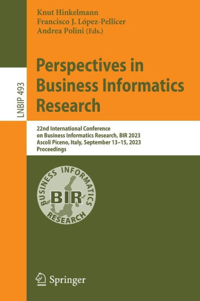 Perspectives Business Informatics Research: 22nd International Conference on Research, BIR 2023, Ascoli Piceno, Italy, September 13-15, Proceedings