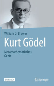 Title: Kurt Gödel: Metamathematisches Genie, Author: William D. Brewer