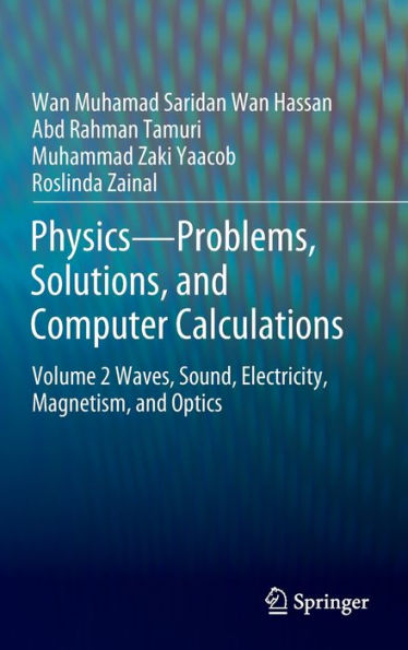 Physics-Problems, Solutions, and Computer Calculations: Volume 2 Waves, Sound, Electricity, Magnetism, Optics