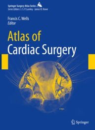 Download ebooks free online Atlas of Cardiac Surgery by Francis C. Wells