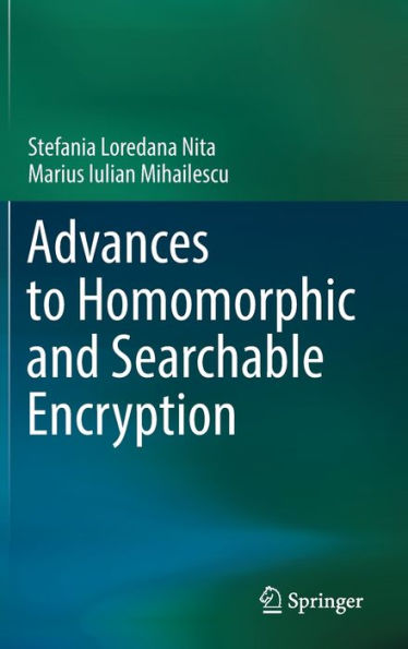 Advances to Homomorphic and Searchable Encryption