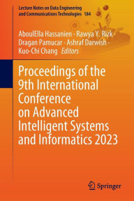 Title: Proceedings of the 9th International Conference on Advanced Intelligent Systems and Informatics 2023, Author: AboulElla Hassanien