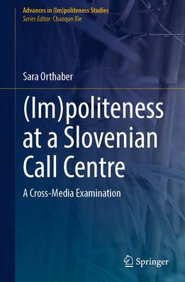 (Im)politeness at A Slovenian Call Centre: Cross-Media Examination