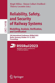 Title: Reliability, Safety, and Security of Railway Systems. Modelling, Analysis, Verification, and Certification: 5th International Conference, RSSRail 2023, Berlin, Germany, October 10-12, 2023, Proceedings, Author: Birgit Milius