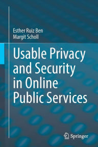 Title: Usable Privacy and Security in Online Public Services, Author: Esther Ruiz Ben