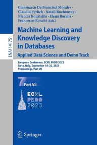 Title: Machine Learning and Knowledge Discovery in Databases: Applied Data Science and Demo Track: European Conference, ECML PKDD 2023, Turin, Italy, September 18-22, 2023, Proceedings, Part VII, Author: Gianmarco De Francisci Morales
