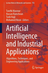 Title: Artificial Intelligence and Industrial Applications: Algorithms, Techniques, and Engineering Applications, Author: Tawfik Masrour