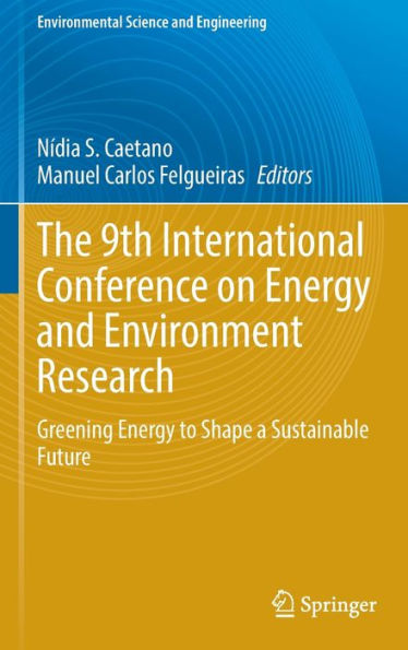 The 9th International Conference on Energy and Environment Research: Greening to Shape a Sustainable Future