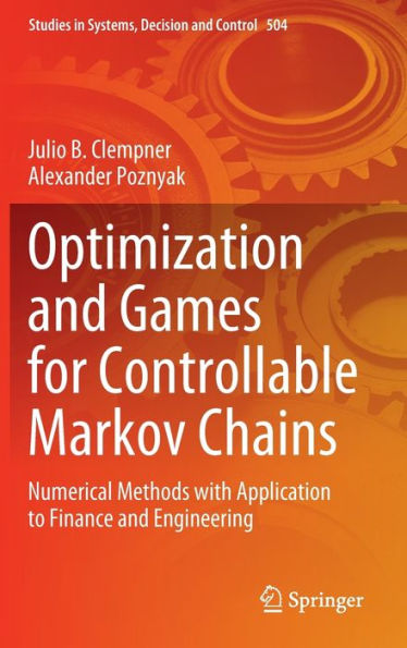 Optimization and Games for Controllable Markov Chains: Numerical Methods with Application to Finance and Engineering