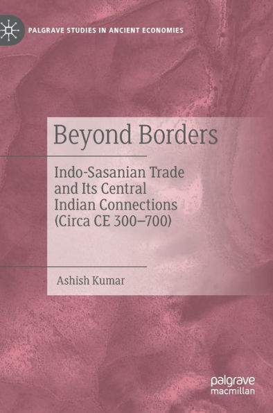 Beyond Borders: Indo-Sasanian Trade and Its Central Indian Connections (Circa CE 300-700)