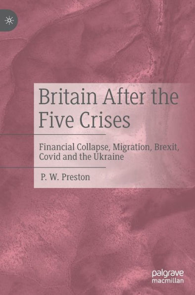 Britain After the Five Crises: Financial Collapse, Migration, Brexit, Covid and Ukraine