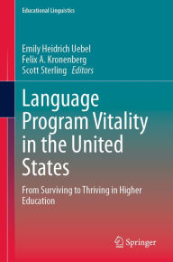 Title: Language Program Vitality in the United States: From Surviving to Thriving in Higher Education, Author: Emily Heidrich Uebel